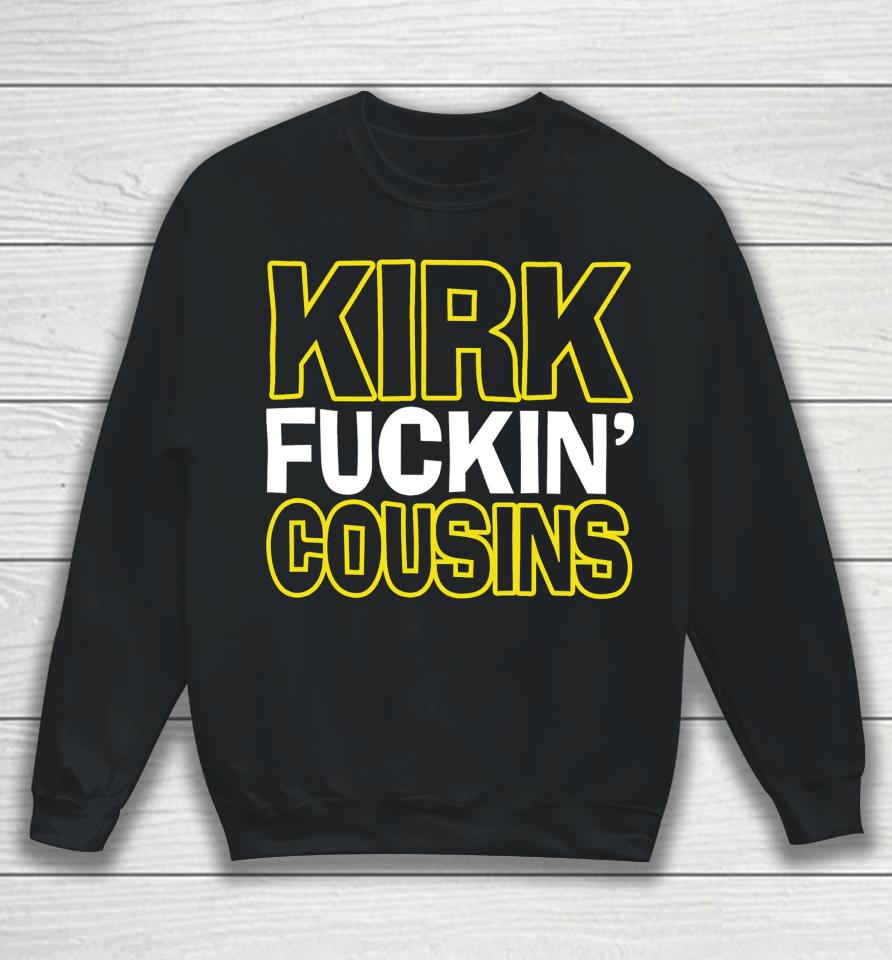 Kirk Fuckin' Cousins Sweatshirt