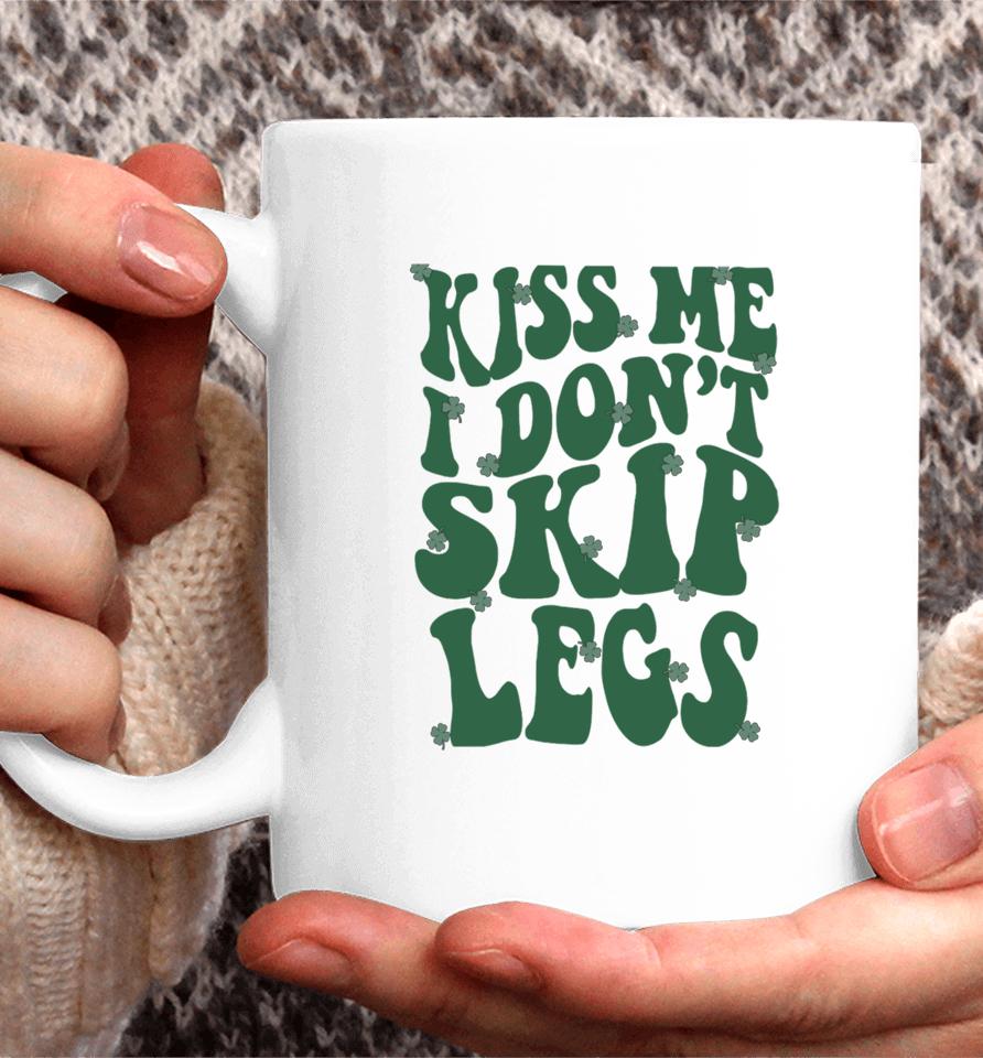 Kiss Me I Don't Skip Legs Coffee Mug