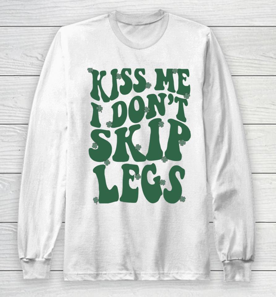 Kiss Me I Don't Skip Legs Long Sleeve T-Shirt