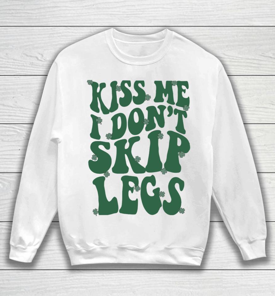 Kiss Me I Don't Skip Legs Sweatshirt