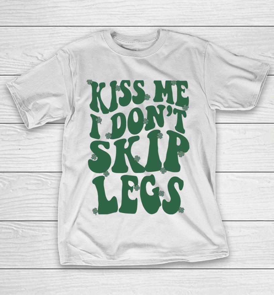 Kiss Me I Don't Skip Legs T-Shirt