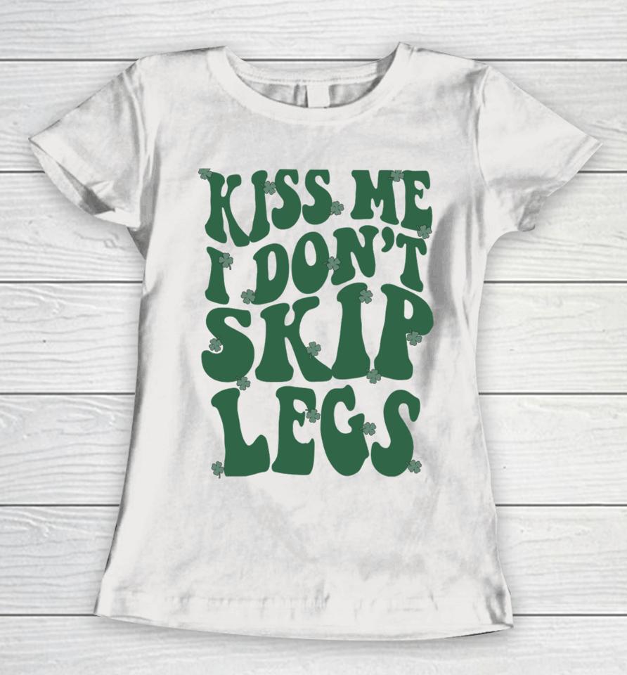 Kiss Me I Don't Skip Legs Women T-Shirt