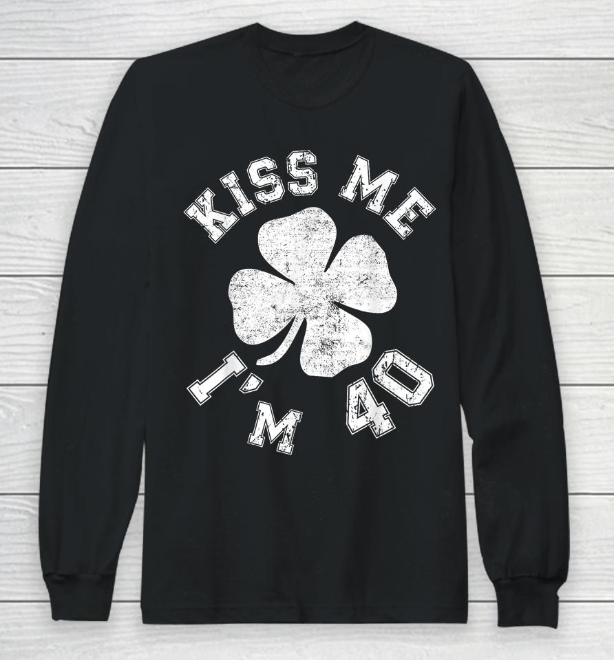 Kiss Me I'm 40 1984 St. Patrick's Day Shamrock Irish Long Sleeve T-Shirt