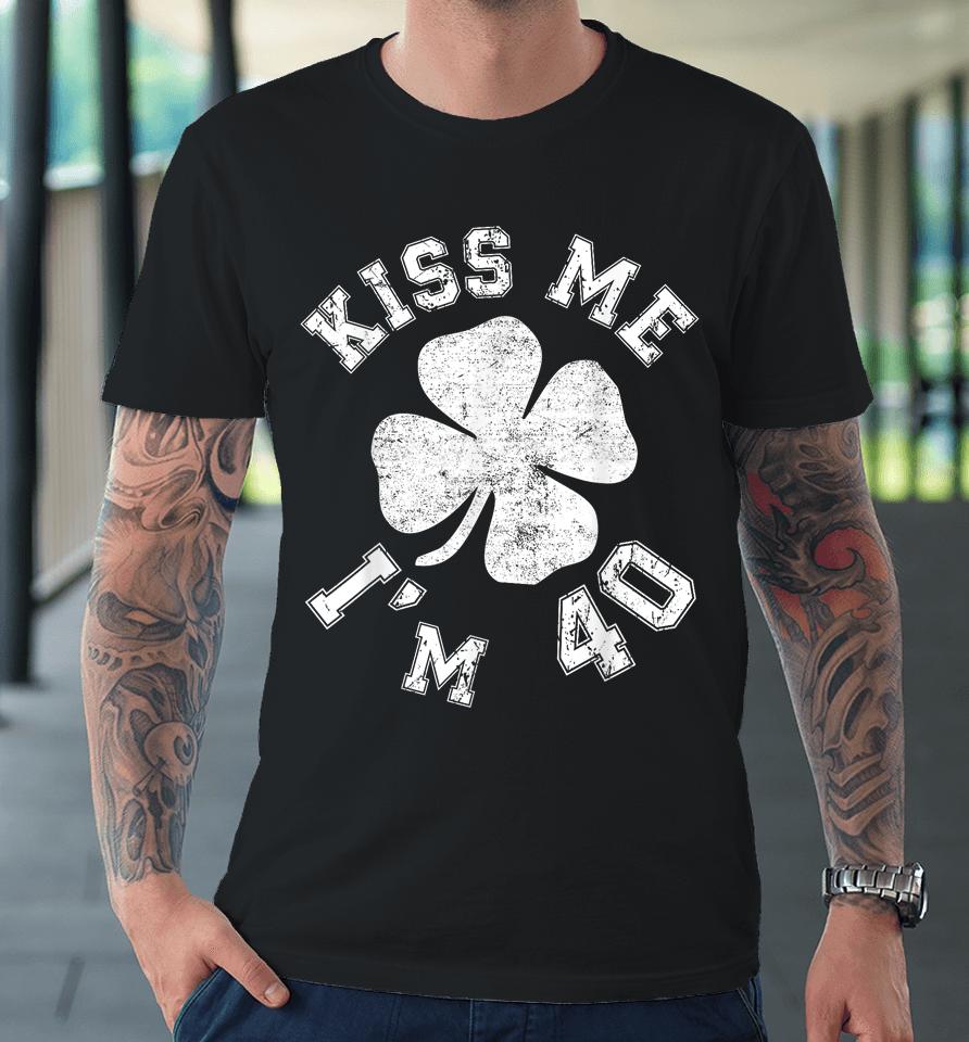 Kiss Me I'm 40 1984 St. Patrick's Day Shamrock Irish Premium T-Shirt