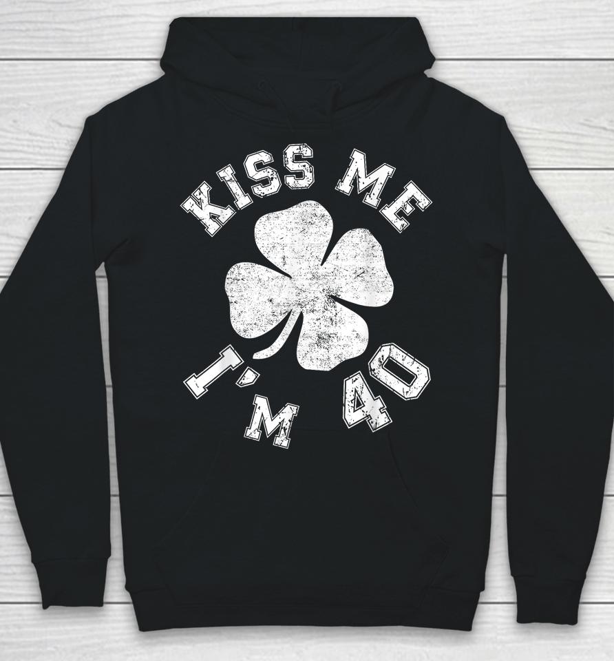 Kiss Me I'm 40 1984 St. Patrick's Day Shamrock Irish Hoodie
