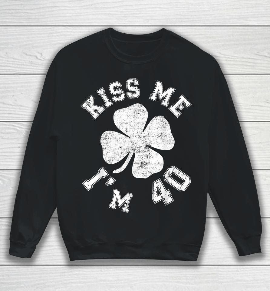 Kiss Me I'm 40 1984 St. Patrick's Day Shamrock Irish Sweatshirt