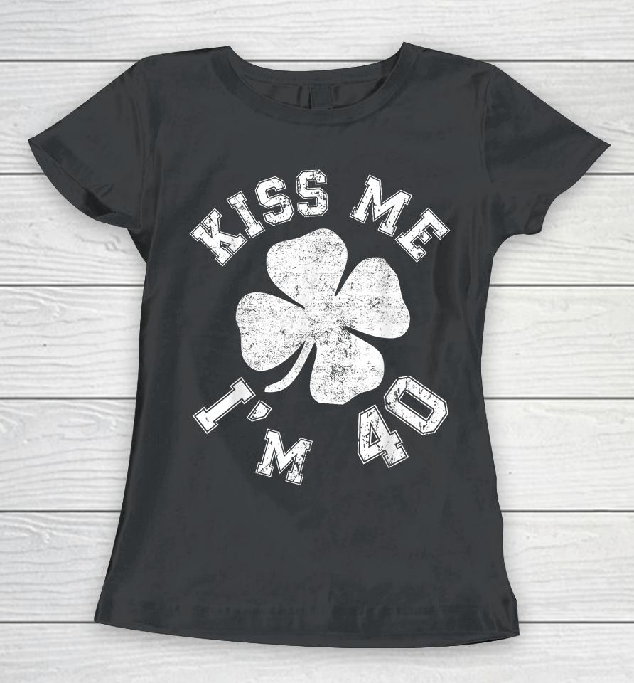 Kiss Me I'm 40 1984 St. Patrick's Day Shamrock Irish Women T-Shirt