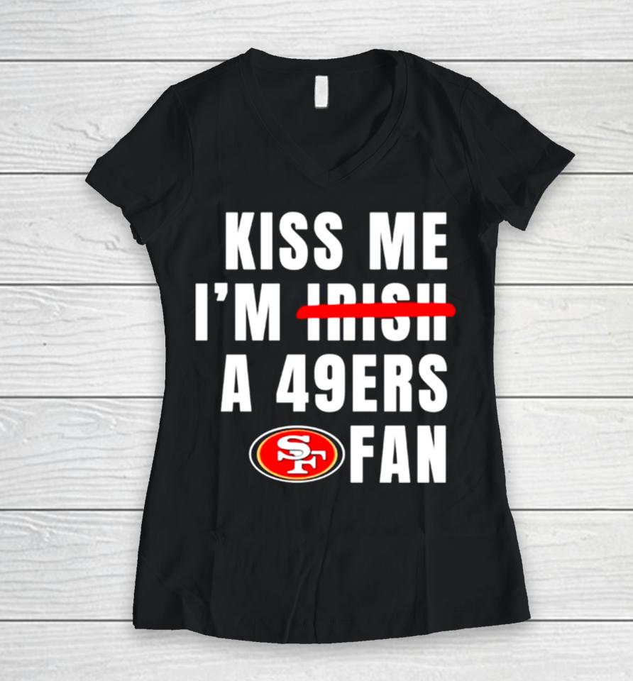 Kiss Me I’m A 49Ers Fan Women V-Neck T-Shirt