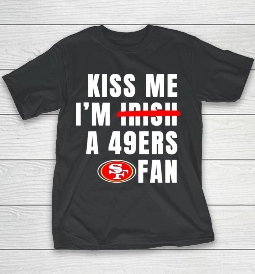 Kiss Me I’m A 49Ers Fan Youth T-Shirt