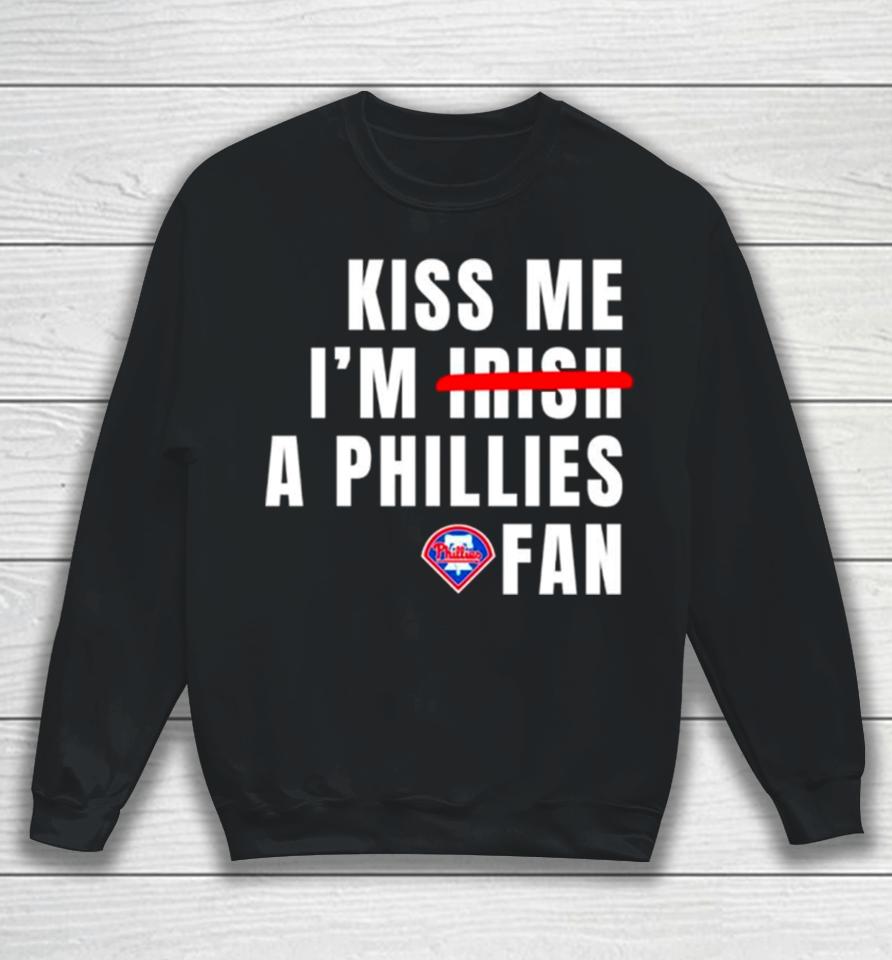 Kiss Me I’m A Phillies Fan Sweatshirt