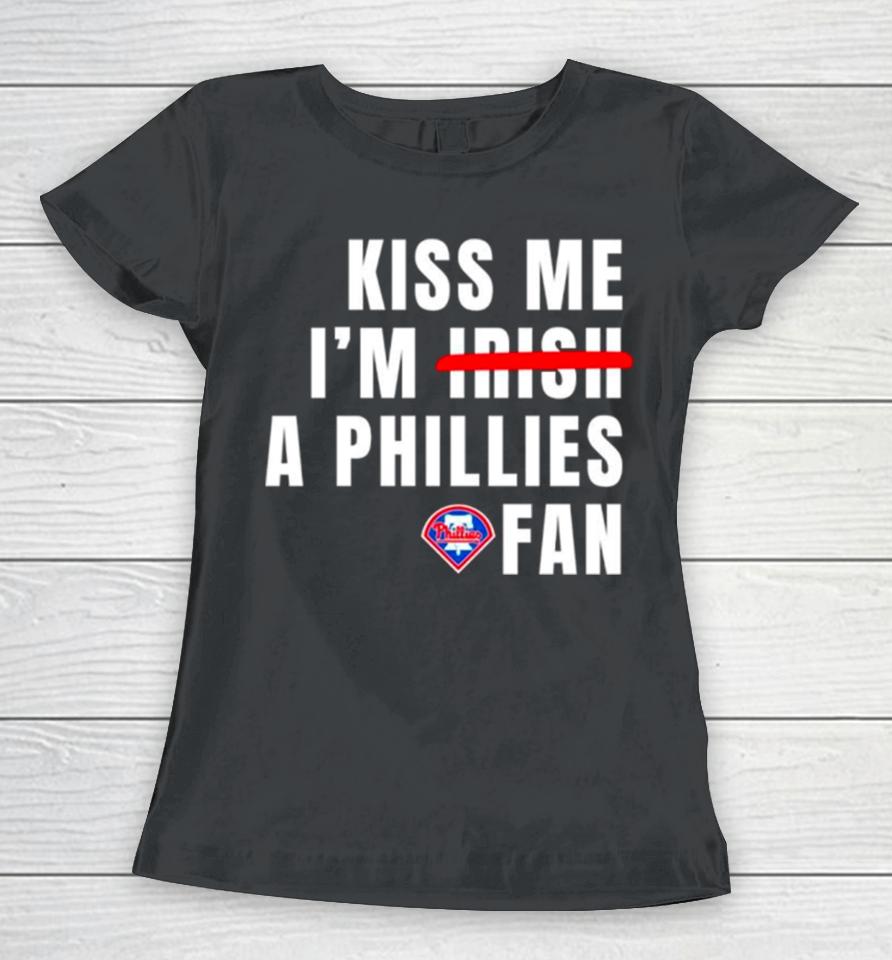 Kiss Me I’m A Phillies Fan Women T-Shirt
