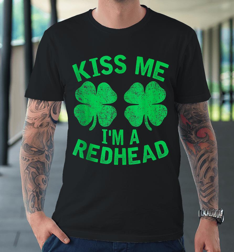 Kiss Me I'm A Redhead St. Patrick's Day Irish Funny Ginger Premium T-Shirt