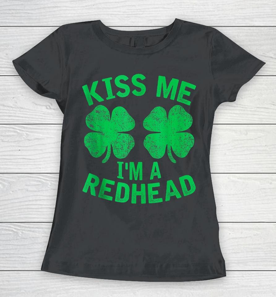 Kiss Me I'm A Redhead St. Patrick's Day Irish Funny Ginger Women T-Shirt