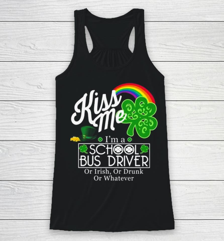 Kiss Me I’m A School Bus Driver Or Irish Or Drunk Or Whatever Racerback Tank