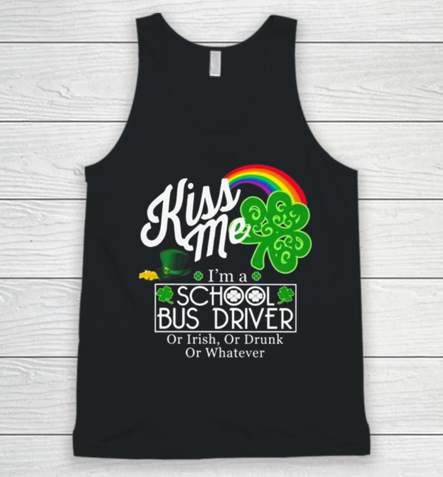 Kiss Me I’m A School Bus Driver Or Irish Or Drunk Or Whatever Unisex Tank Top