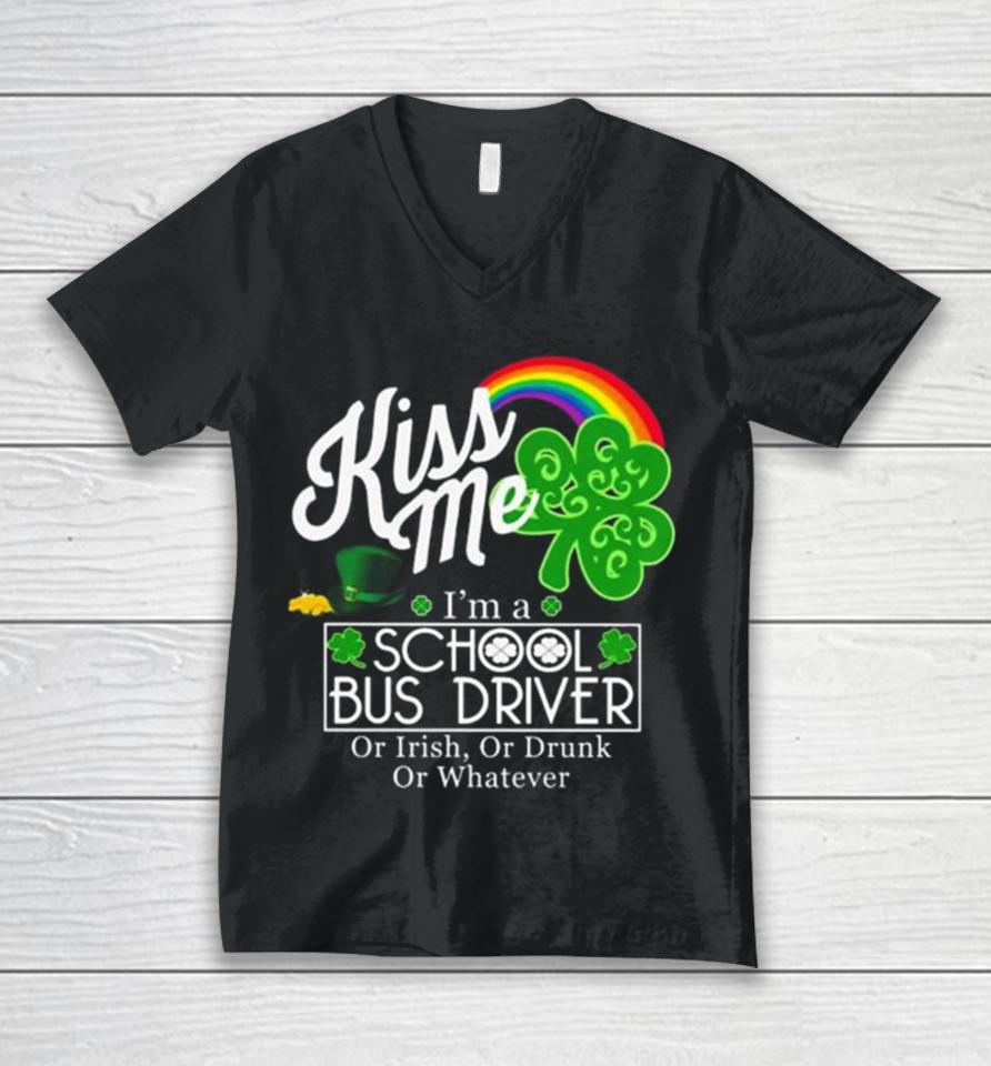 Kiss Me I’m A School Bus Driver Or Irish Or Drunk Or Whatever Unisex V-Neck T-Shirt