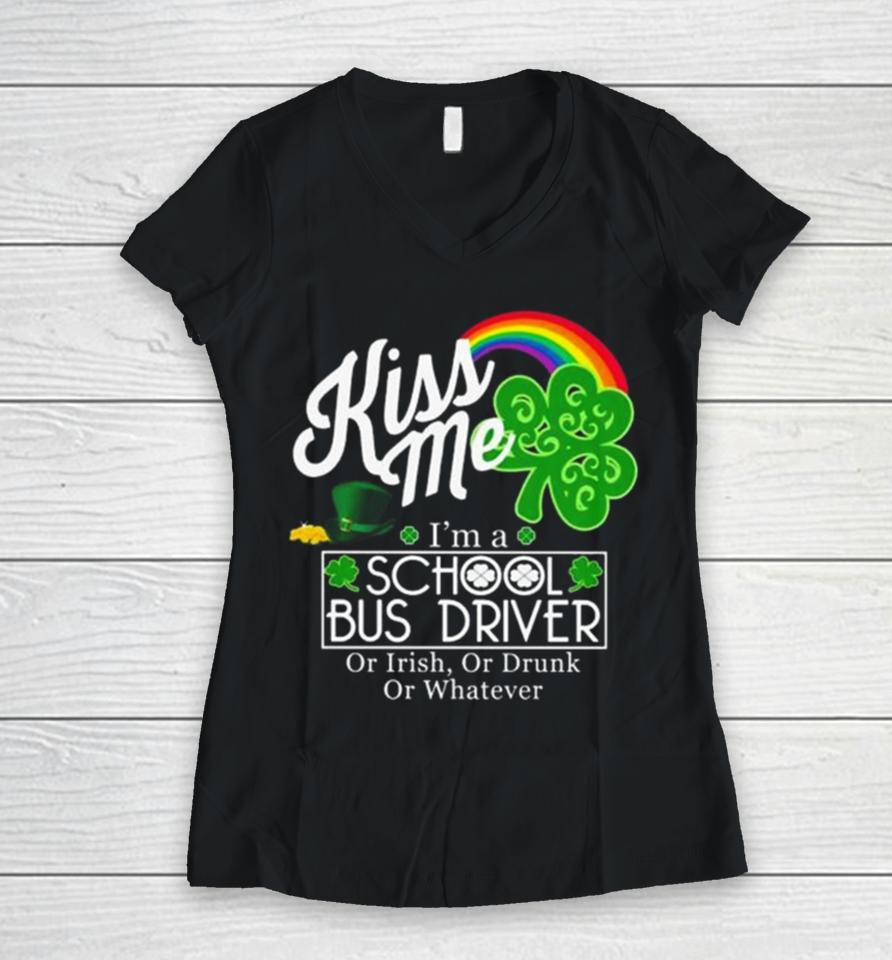 Kiss Me I’m A School Bus Driver Or Irish Or Drunk Or Whatever Women V-Neck T-Shirt