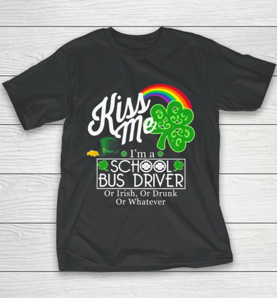 Kiss Me I’m A School Bus Driver Or Irish Or Drunk Or Whatever Youth T-Shirt
