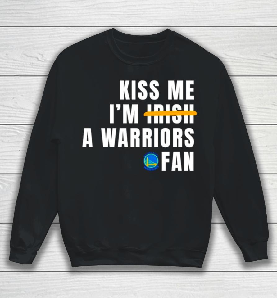 Kiss Me I’m A Warriors Fan Sweatshirt
