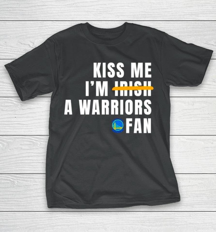 Kiss Me I’m A Warriors Fan T-Shirt