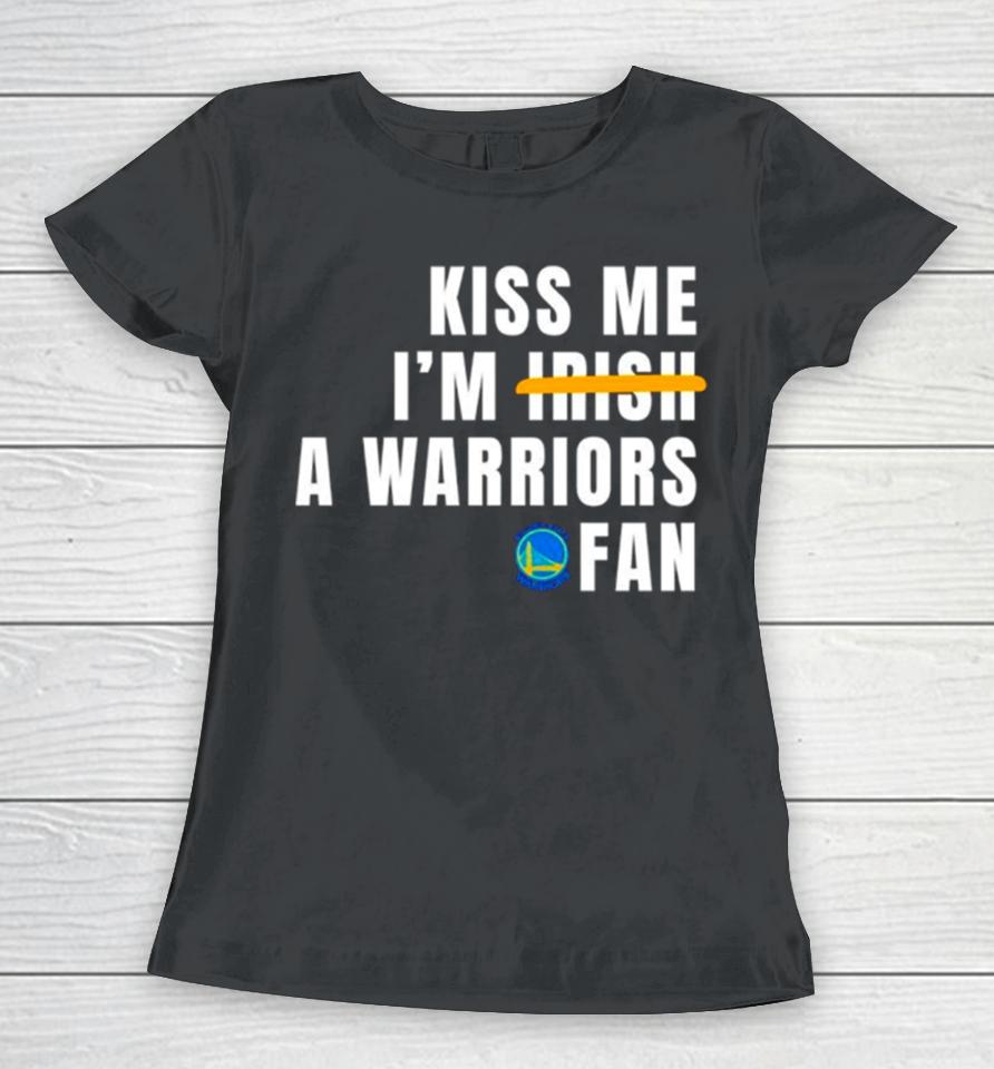 Kiss Me I’m A Warriors Fan Women T-Shirt