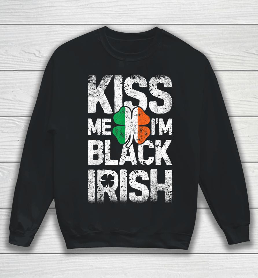 Kiss Me I'm Black Irish St Patrick's Day Sweatshirt