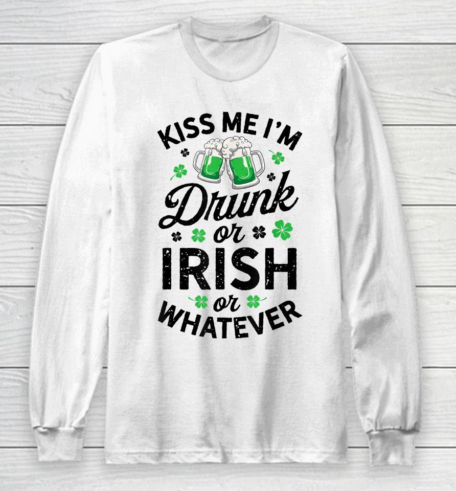 Kiss Me I'm Drunk Or Irish Or Whatever St Patrick's Day Beer Long Sleeve T-Shirt