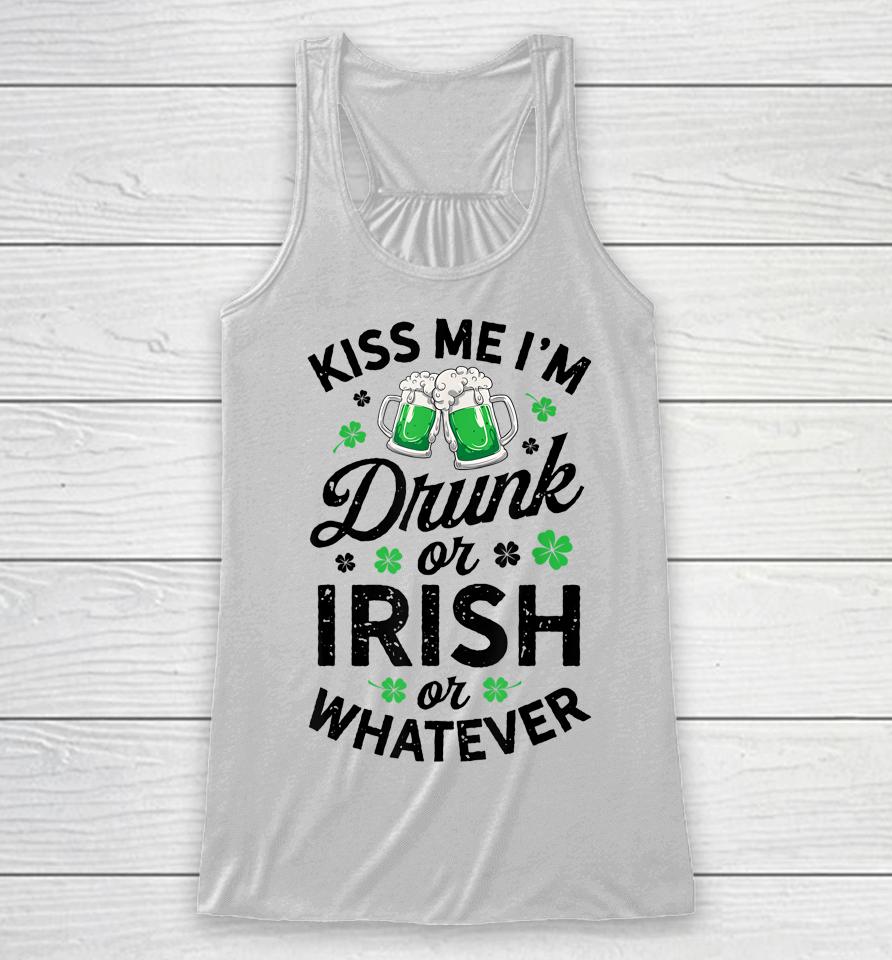 Kiss Me I'm Drunk Or Irish Or Whatever St Patrick's Day Beer Racerback Tank