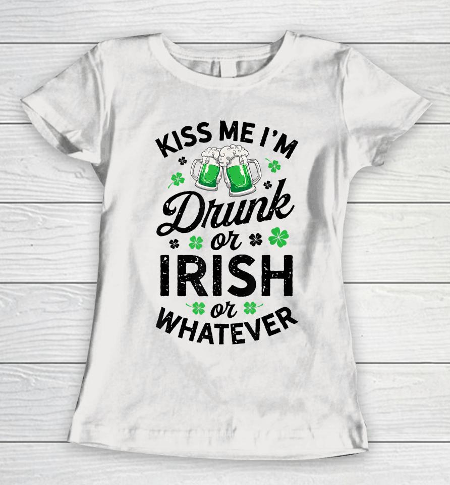 Kiss Me I'm Drunk Or Irish Or Whatever St Patrick's Day Beer Women T-Shirt