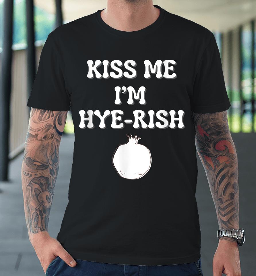 Kiss Me I'm Hyerish Irish Armenian Funny St Patricks Day Premium T-Shirt