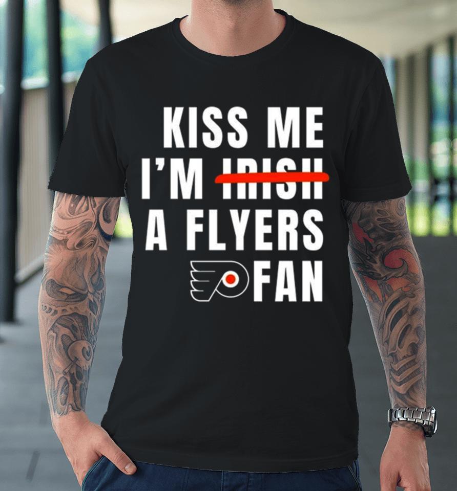 Kiss Me I’m Irish A Flyers Fan Premium T-Shirt