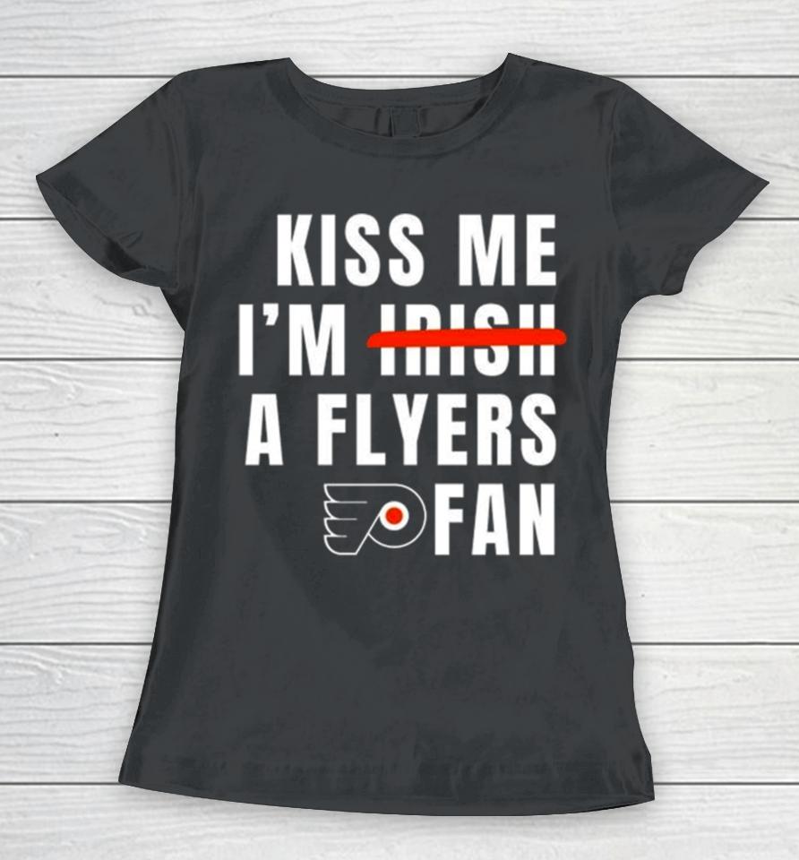 Kiss Me I’m Irish A Flyers Fan Women T-Shirt