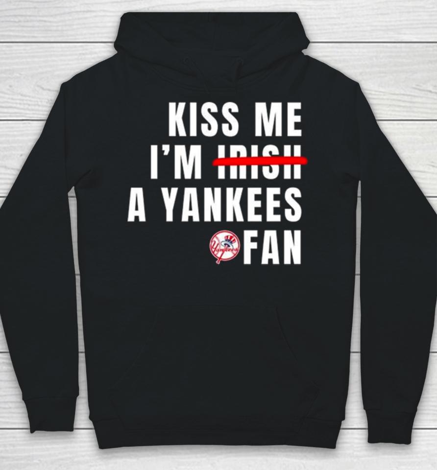 Kiss Me I’m Irish A Yankees Fan Hoodie