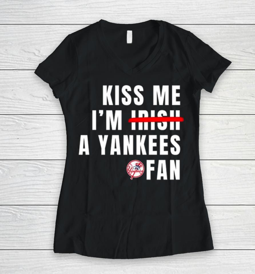 Kiss Me I’m Irish A Yankees Fan Women V-Neck T-Shirt