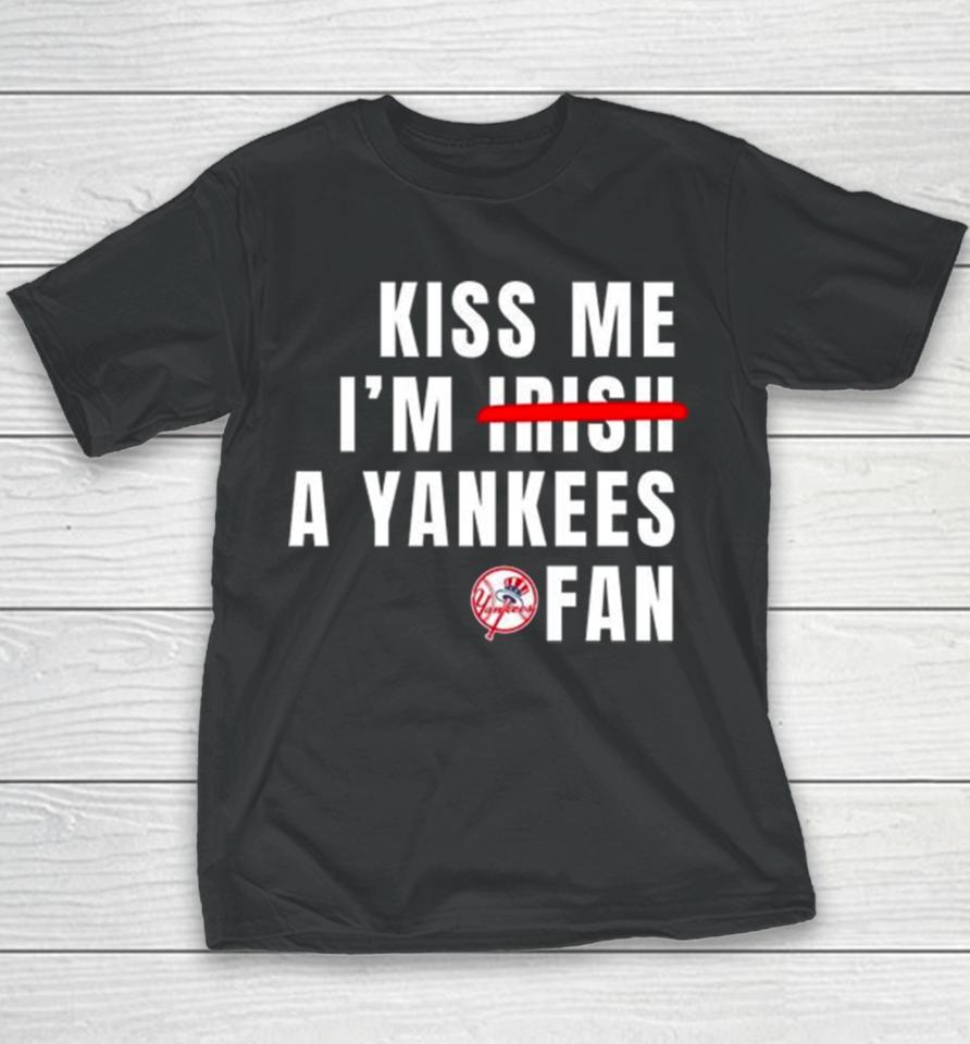 Kiss Me I’m Irish A Yankees Fan Youth T-Shirt