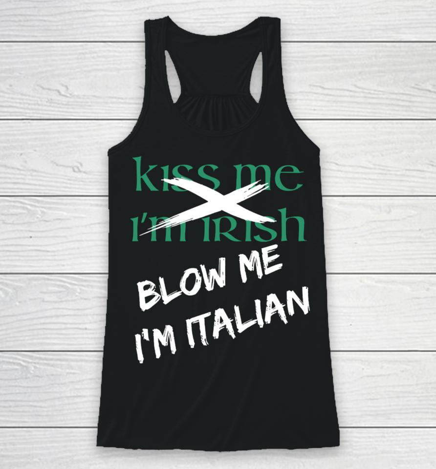 Kiss Me I'm Irish Blow Me I'm Italian Racerback Tank
