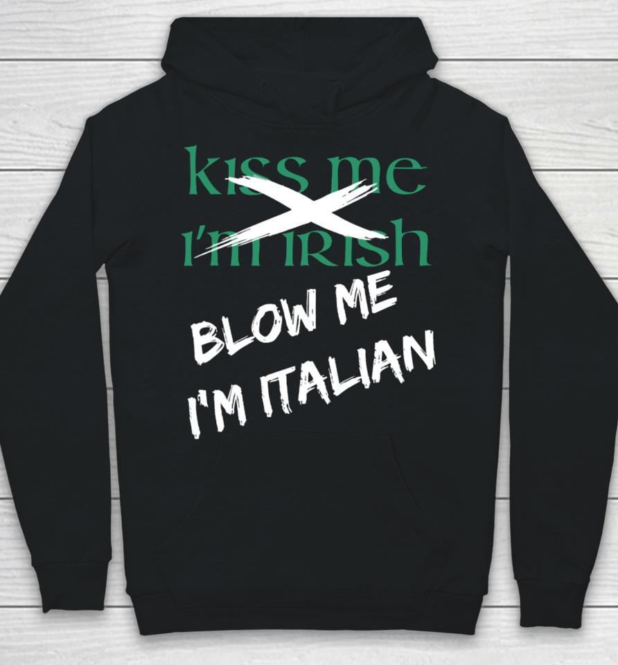 Kiss Me I'm Irish Blow Me I'm Italian Hoodie