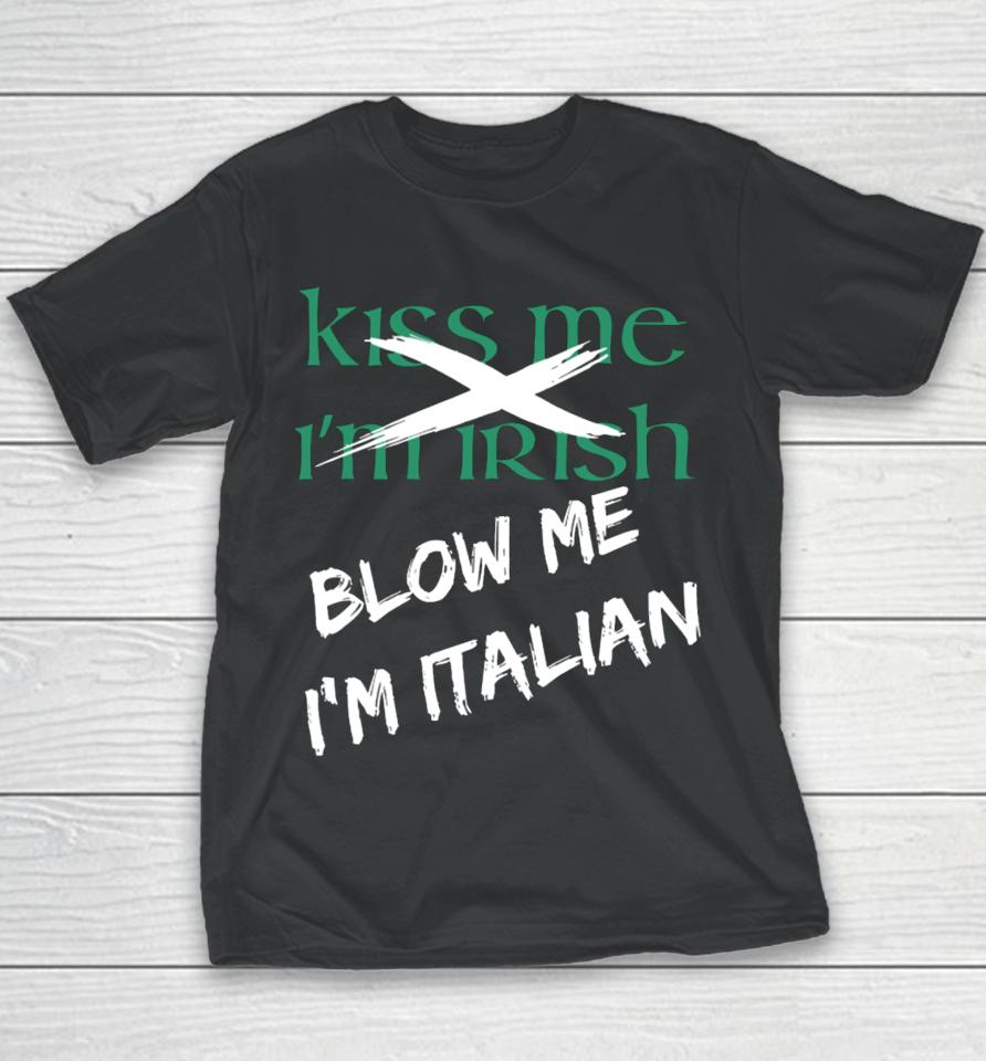 Kiss Me I'm Irish Blow Me I'm Italian Youth T-Shirt