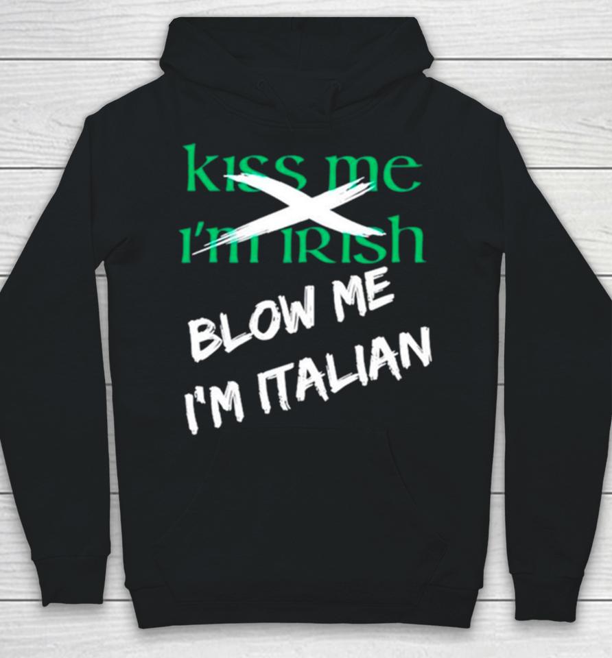 Kiss Me I’m Irish Blow Me I’m Italian Hoodie