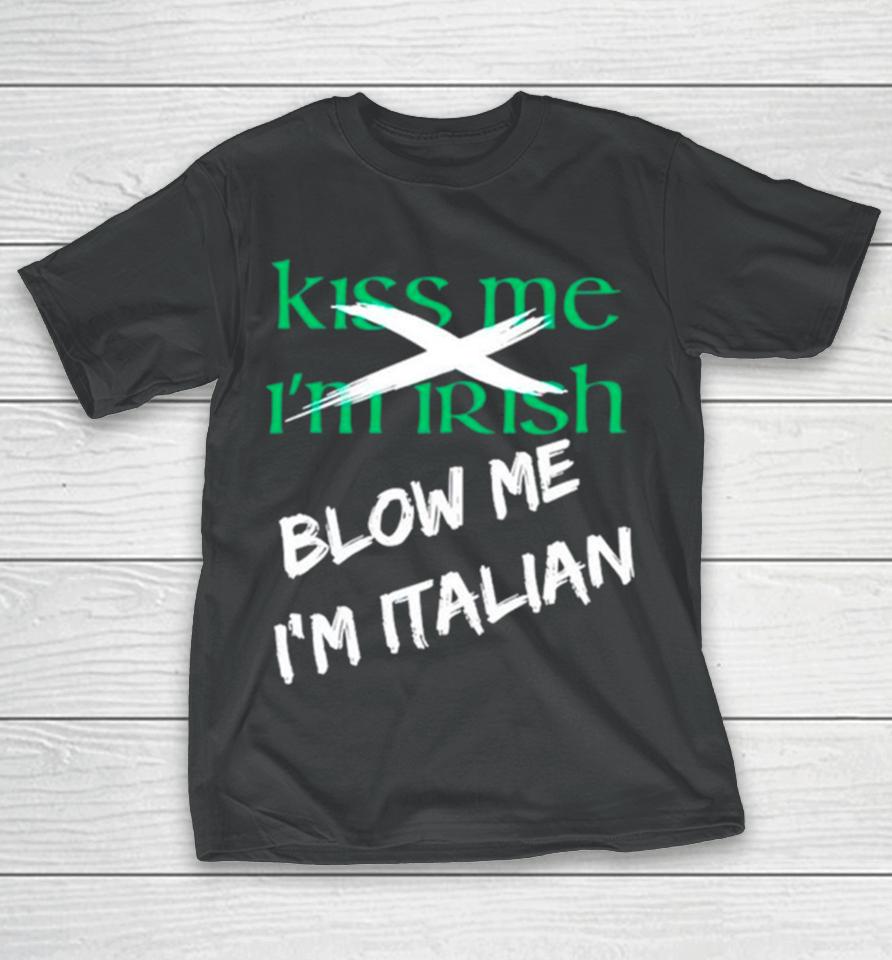 Kiss Me I’m Irish Blow Me I’m Italian T-Shirt