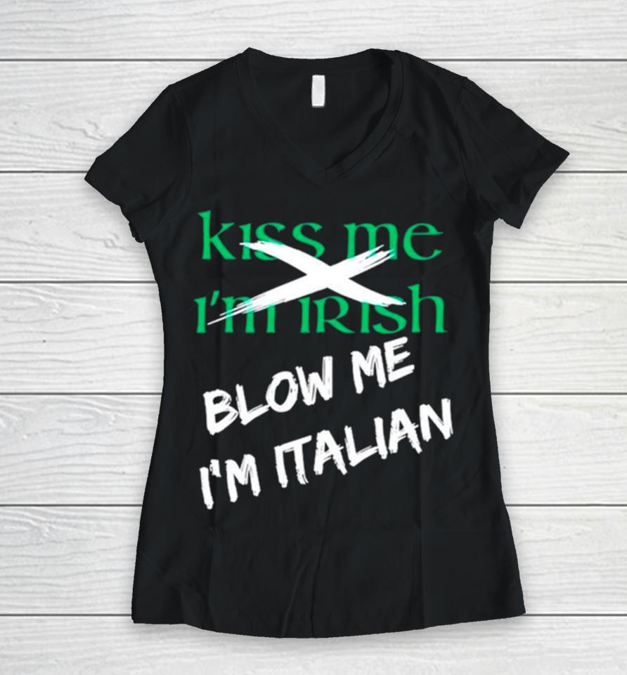 Kiss Me I’m Irish Blow Me I’m Italian Women V-Neck T-Shirt