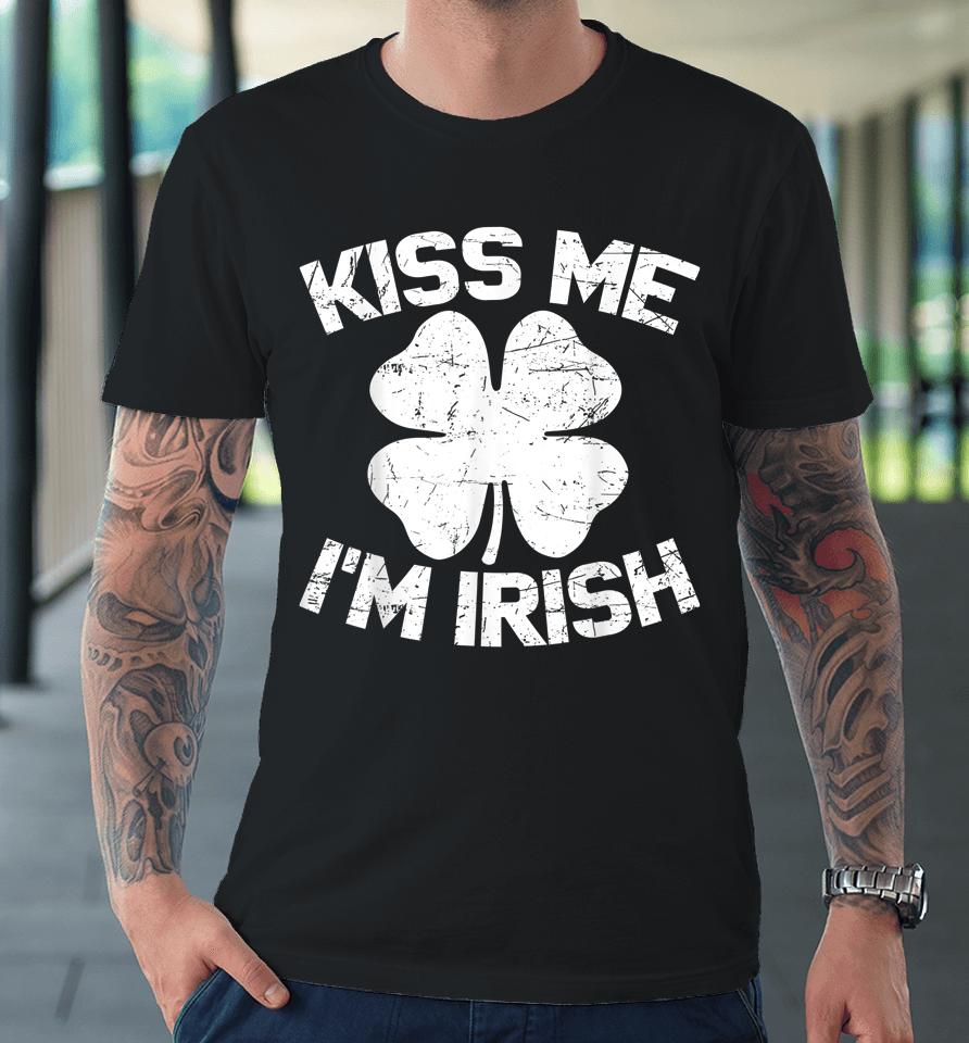 Kiss Me I'm Irish Happy St Saint Patrick Day Gift Premium T-Shirt