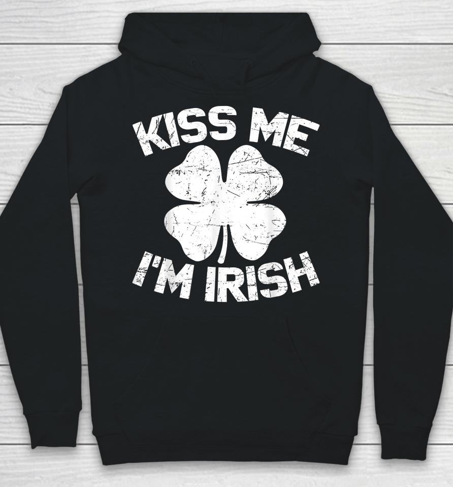 Kiss Me I'm Irish Happy St Saint Patrick Day Gift Hoodie