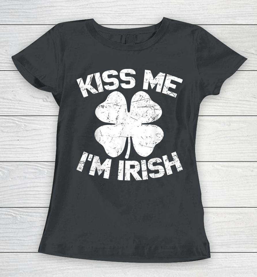 Kiss Me I'm Irish Happy St Saint Patrick Day Gift Women T-Shirt