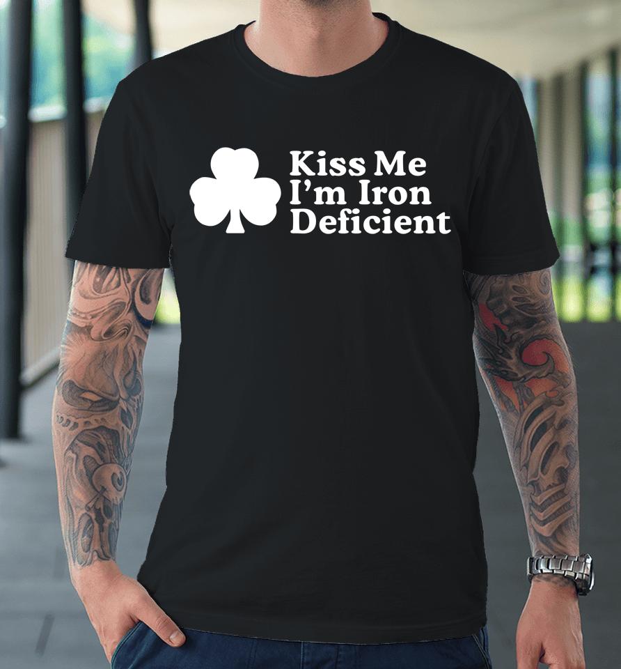 Kiss Me I'm Iron Deficient Premium T-Shirt