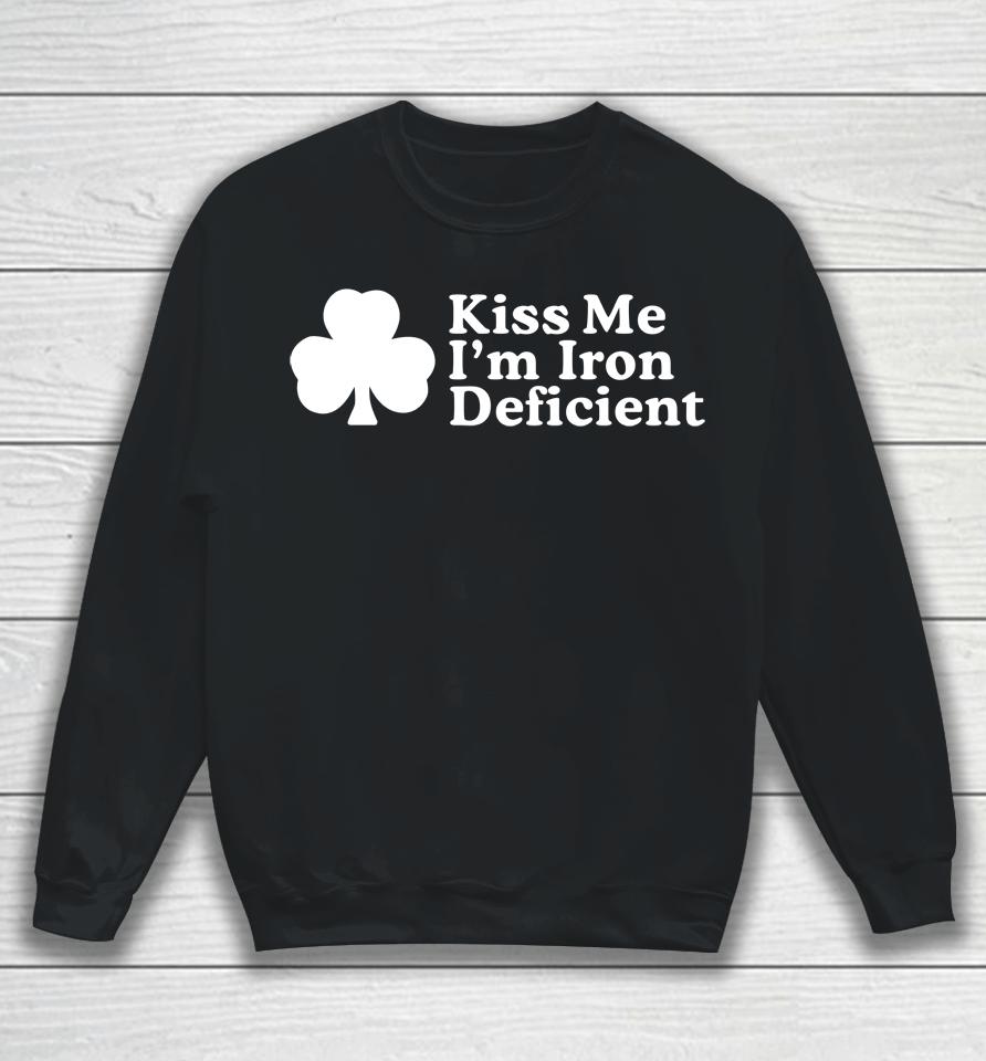 Kiss Me I'm Iron Deficient Sweatshirt