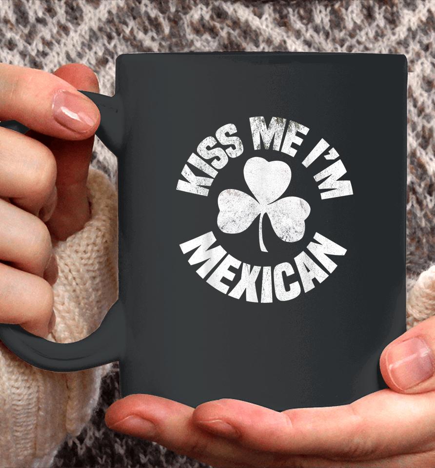 Kiss Me I'm Mexican St Patrick's Day Coffee Mug