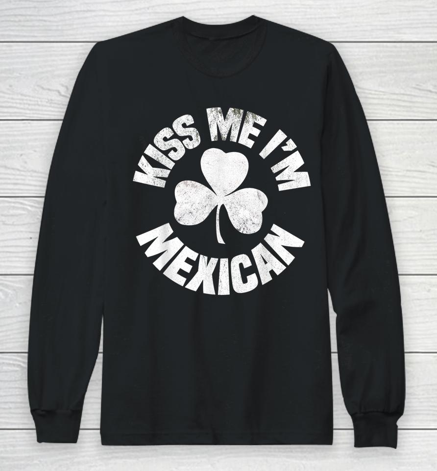 Kiss Me I'm Mexican St Patrick's Day Long Sleeve T-Shirt