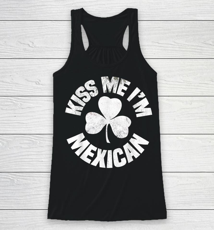 Kiss Me I'm Mexican St Patrick's Day Racerback Tank