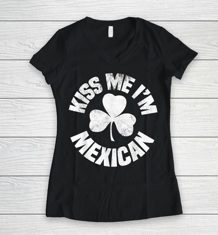 Kiss Me I'm Mexican St Patrick's Day Women V-Neck T-Shirt